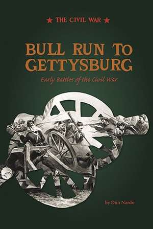 Bull Run to Gettysburg: Early Battles of the Civil War de DON NARDO