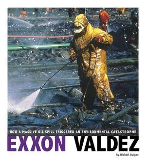 EXXON Valdez: How a Massive Oil Spill Triggered an Environmental Catastrophe de Michael Burgan