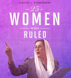 25 Women Who Ruled de Stanborough, Rebecca J.