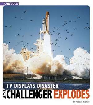 TV Displays Disaster as the Challenger Explodes: 4D an Augmented Reading Experience de Rebecca Rissman