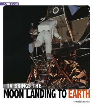 TV Brings the Moon Landing to Earth: 4D an Augmented Reading Experience de Rebecca Rissman