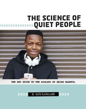 The Science of Quiet People: The Shy Guide to the Biology of Being Bashful de Ruth Bjorklund