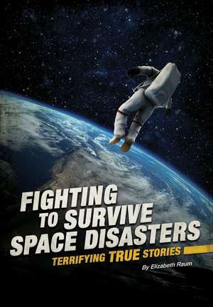 Fighting to Survive Space Disasters de Elizabeth Raum