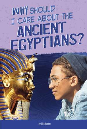 Why Should I Care about the Ancient Egyptians? de Nick Hunter