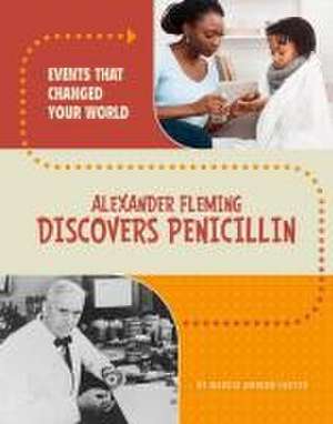 Alexander Fleming Discovers Penicillin de Marcia Amidon Lusted