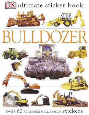 Ultimate Sticker Book: Bulldozer de DK Publishing