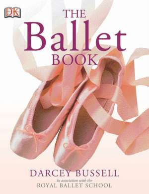 The Ballet Book de DARCEY BUSSELL