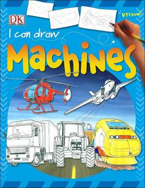 I Can Draw Machines de Dk Publishing