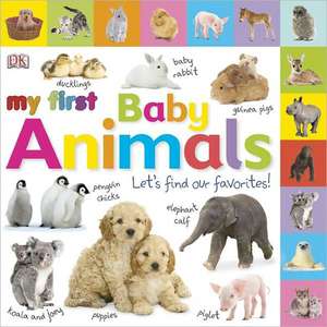 My First Baby Animals: Let's Find Our Favorites! de Dawn Sirett