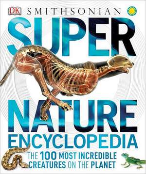 Super Nature Encyclopedia: The 100 Most Incredible Creatures on the Planet de Derek Harvey