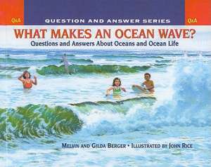 What Makes an Ocean Wave?: Questions and Answers about Oceans and Ocean Life de Melvin Berger