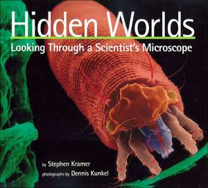 Hidden Worlds: Looking Through a Scientist's Microscope de Stephen Kramer