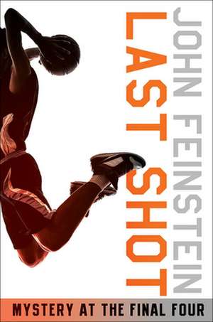 Last Shot: A Final Four Mystery de John Feinstein