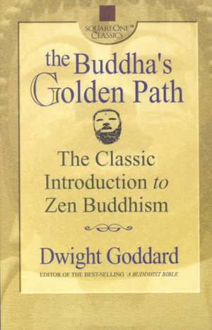 The Buddha's Golden Path: The Classic Introduction to Zen Buddhism de Dwight Goddard