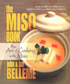 The Miso Book: The Art of Cooking with Miso de John Belleme