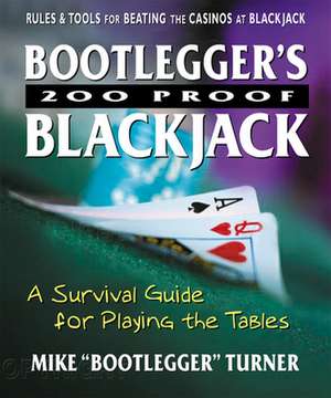 Bootlegger S 200 Proof Blackjack: A Survival Guide for Playing the Tables de Mike Turner