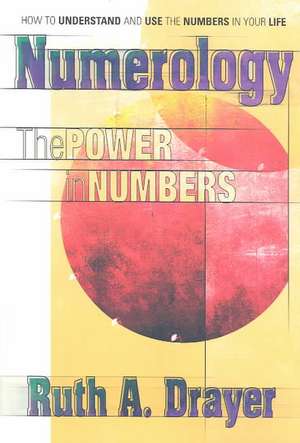 Numerology: The Power of Numbers de Ruth A. Drayer