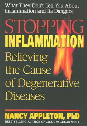 Stopping Inflammation: Relieving the Cause of Degenerative Diseases de Nancy Appleton