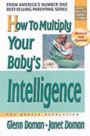 How to Multiply Your Baby's Intelligence: The Gentle Revolution de Glenn Doman