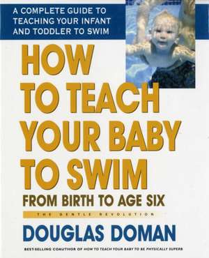 How to Teach Your Baby to Swim de Douglas Doman