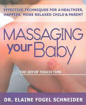 Massaging Your Baby: The Joy of Touch Thereapy de Elaine Fogel Schneider