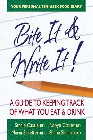 Bite It & Write It!: A Guide to Keeping Track of What You Eat & Drink de Stacie Castle