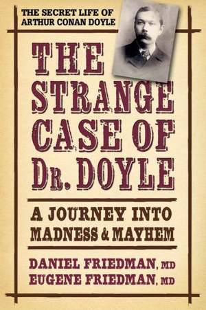 The Strange Case of Dr. Doyle: A Journey Into Madness & Mayhem de Daniel L. Friedman