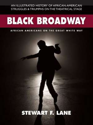 Black Broadway: African Americans on the Great White Way de Stewart F. Lane