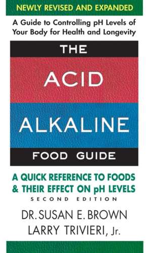 The Acid-Alkaline Food Guide - Second Edition: A Quick Reference to Foods & Their Efffect on PH Levels de Susan E. Brown