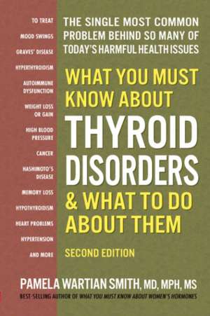 What You Must Know About Thyroid Disorders de Pamela Wartian Smith