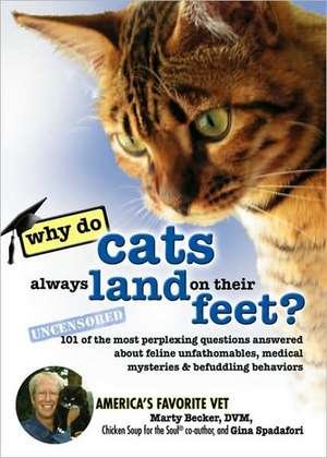 Do Cats Always Land on Their Feet?: 101 of the Most Perplexing Questions Answered about Feline Unfathomables, Medical Mysteries & Befuddling Behaviors de Marty Becker