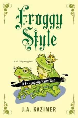 Froggy Style: Quick, Delicious Recipes to Prevent & Reverse Disease de J. A. Kazimer