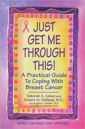 Just Get Me Through This!: A Practical Guide to Coping with Breast Cancer de Deborah A. Cohen