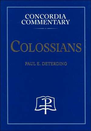 Colossians - Concordia Commentary de Paul E. Deterding