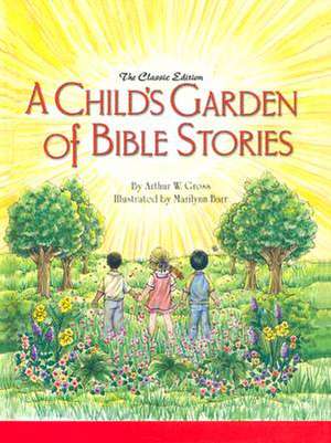 A Child's Garden of Bible Stories (Hb) de Arthur W. Gross