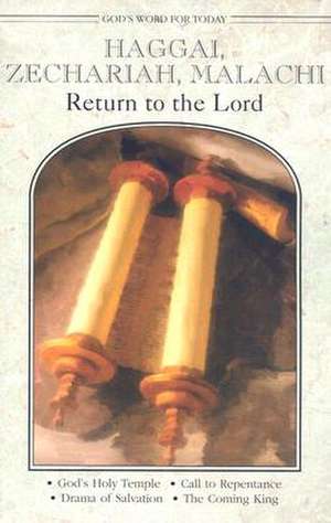 Haggai, Zechariah, Malachi: Return to the Lord de Paul E. Deterding