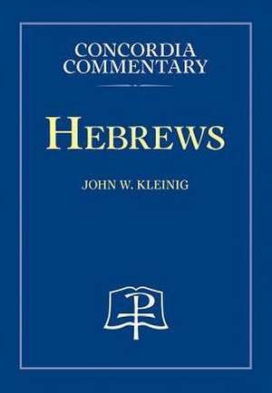 Hebrews - Concordia Commentary de John W Kleinig