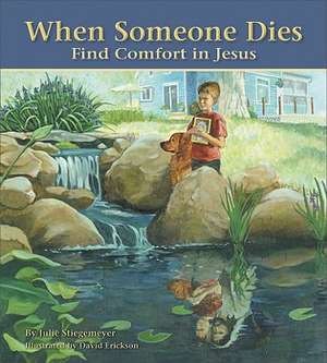 When Someone Dies: Find Comfort in Jesus de Julie Stiegemeyer