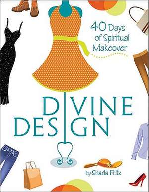 Divine Design: 40 Days of Spiritual Makeover de Sharla Fritz