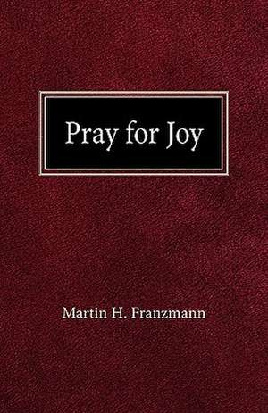 Pray for Joy de Martin H. Franzmann