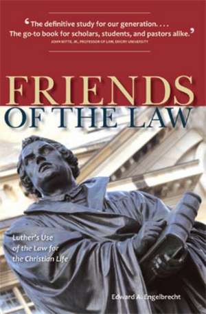 Friends of the Law: Luther's Use of the Law for the Christian Life de Edward A. Engelbrecht