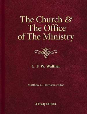 The Church & the Office of the Ministry de Carl Ferdinand Wilhelm Walther