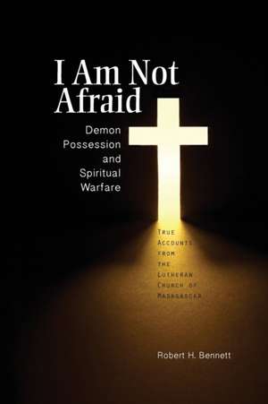 I Am Not Afraid: True Accounts from the Lutheran Church of Madagascar de Robert H. Bennett