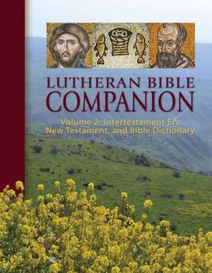 Lutheran Bible Companion, Volume 2: Intertestamental, New Testament, and Bible Dictionary de Edward Engelbrecht