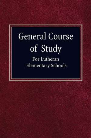 General Course of Study for Lutheran Elementary Schools de Concordia Publishing