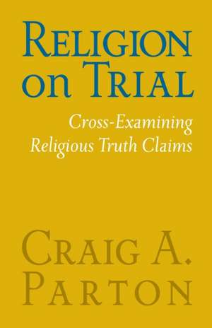 Religion on Trial de Craig A Parton