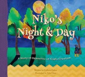 Niko's Night & Day: A Story of Opposites in God's Creation de Colleen Oakes