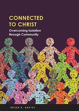 Connected to Christ: Overcoming Isolation Through Community de Brian Davies