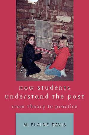 How Students Understand the Past de Elaine M. Davis