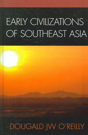 Early Civilizations of Southeast Asia de Dougald J. W. O'Reilly